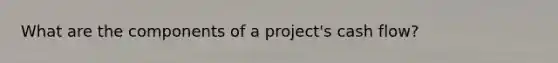 What are the components of a project's cash flow?