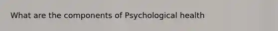 What are the components of Psychological health