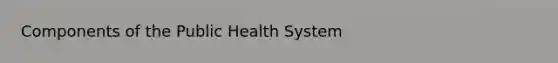 Components of the Public Health System