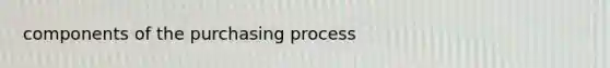 components of the purchasing process