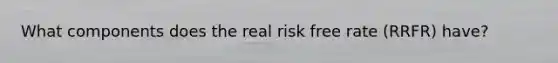 What components does the real risk free rate (RRFR) have?