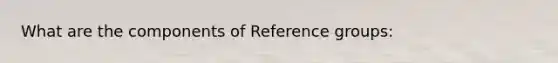 What are the components of Reference groups: