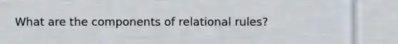 What are the components of relational rules?