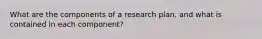 What are the components of a research plan, and what is contained in each component?