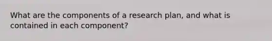 What are the components of a research plan, and what is contained in each component?