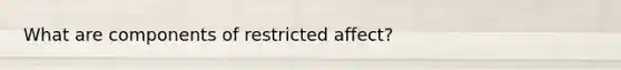 What are components of restricted affect?