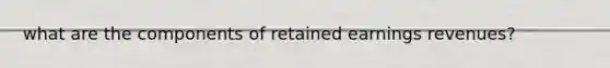 what are the components of retained earnings revenues?