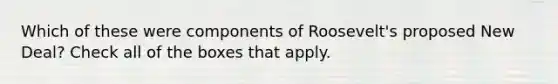 Which of these were components of Roosevelt's proposed New Deal? Check all of the boxes that apply.