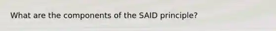 What are the components of the SAID principle?