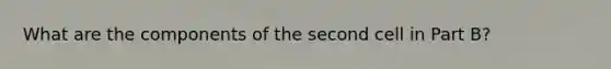 What are the components of the second cell in Part B?