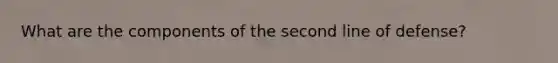 What are the components of the second line of defense?