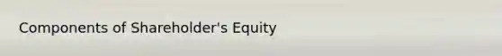 Components of Shareholder's Equity