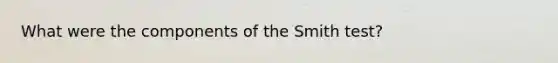 What were the components of the Smith test?