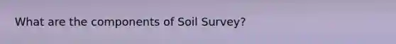 What are the components of Soil Survey?