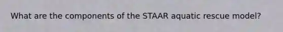 What are the components of the STAAR aquatic rescue model?