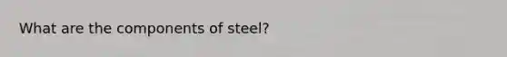 What are the components of steel?