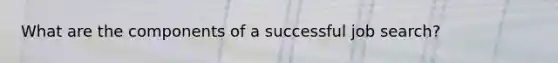 What are the components of a successful job search?