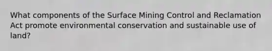 What components of the Surface Mining Control and Reclamation Act promote environmental conservation and sustainable use of land?