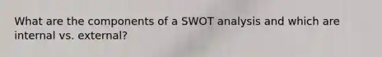 What are the components of a SWOT analysis and which are internal vs. external?