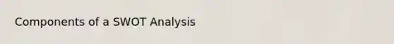 Components of a SWOT Analysis