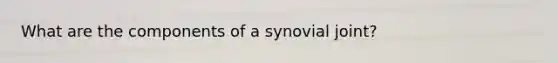 What are the components of a synovial joint?