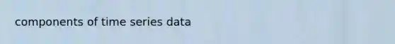 components of time series data
