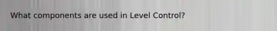 What components are used in Level Control?