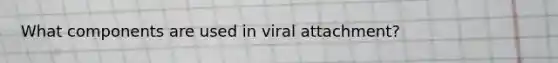 What components are used in viral attachment?