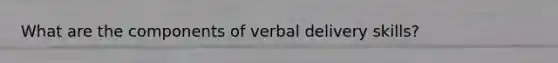 What are the components of verbal delivery skills?