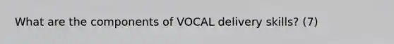 What are the components of VOCAL delivery skills? (7)