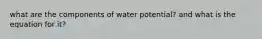 what are the components of water potential? and what is the equation for it?