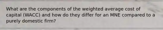 What are the components of the weighted average cost of capital (WACC) and how do they differ for an MNE compared to a purely domestic firm?