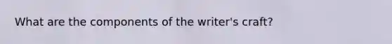 What are the components of the writer's craft?