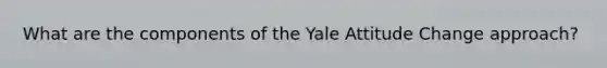 What are the components of the Yale Attitude Change approach?