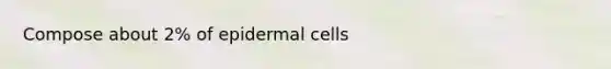 Compose about 2% of epidermal cells