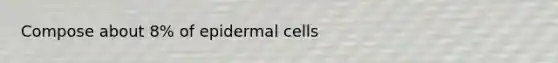 Compose about 8% of epidermal cells