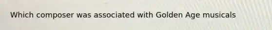 Which composer was associated with Golden Age musicals
