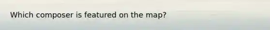 Which composer is featured on the map?