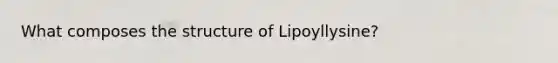 What composes the structure of Lipoyllysine?