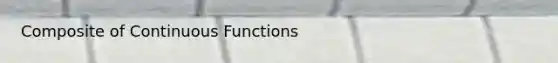 Composite of Continuous Functions