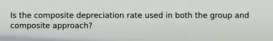 Is the composite depreciation rate used in both the group and composite approach?