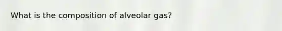 What is the composition of alveolar gas?