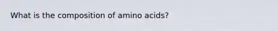 What is the composition of amino acids?