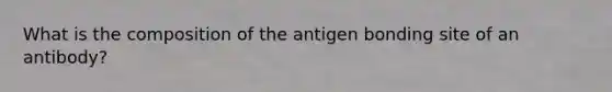 What is the composition of the antigen bonding site of an antibody?