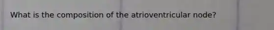 What is the composition of the atrioventricular node?