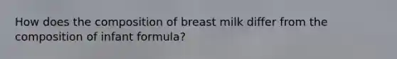 How does the composition of breast milk differ from the composition of infant formula?