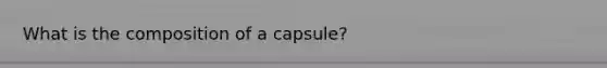 What is the composition of a capsule?