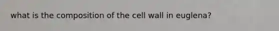 what is the composition of the cell wall in euglena?