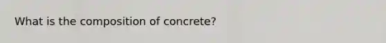 What is the composition of concrete?