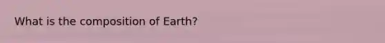 What is the composition of Earth?